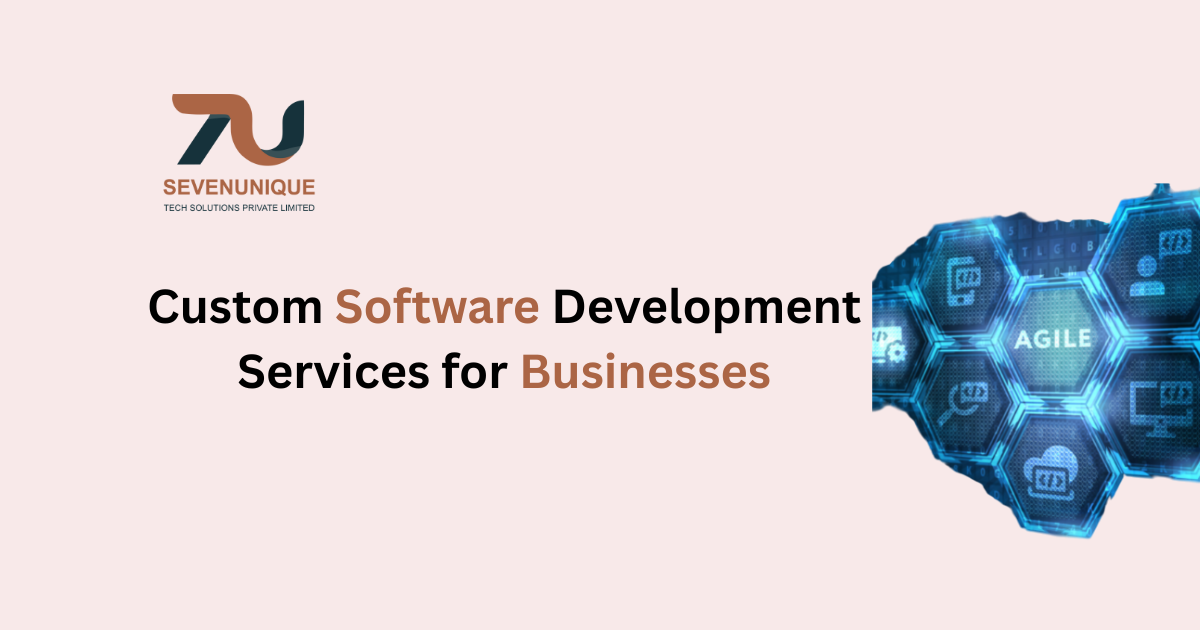 Custom Software Development Services for Businesses: Tailored, Scalable & Enterprise-Ready Solutions